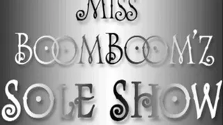 ~~Miss Boom Boom'z Sole Show