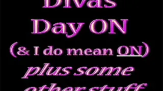 ~~ Diva's Day On(& I do mean ON) plus some other stuff