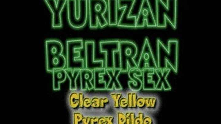 Yurizan Beltran And A Slim Yellow Pyrex Dildo! - iPad VERSION (1280 X 720 in size)