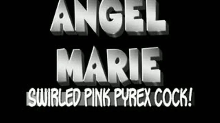 Angel Marie And Her Swirled Pink Pyrex Dildo! - iPad VERSION (1280 X 720 in size)