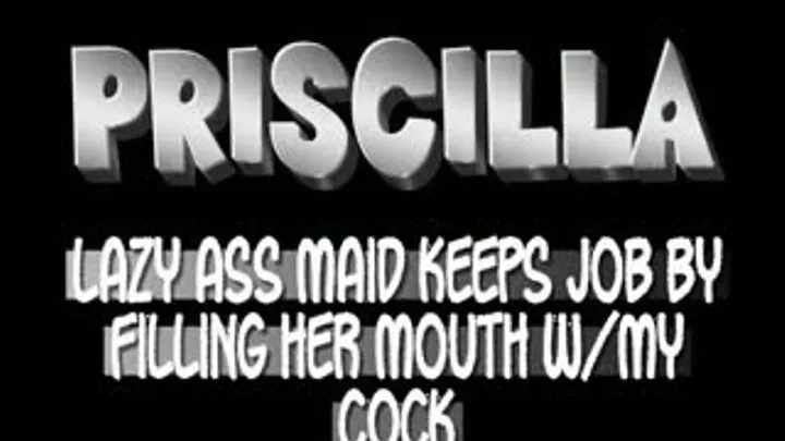 Priscilla Keeps Job As A Maid With A Blowjob!! - iPad VERSION (1280 X 720 in size)