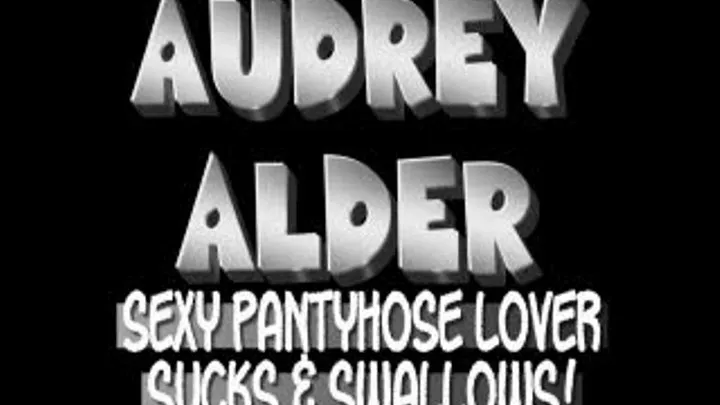 AUDREY ALDER SUCKS MY COCK FOR PANTYHOSE MODELING JOB! - QUICKTIME (1280 X 720 in Size!)