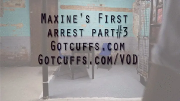 Maxine's first arrest part#3