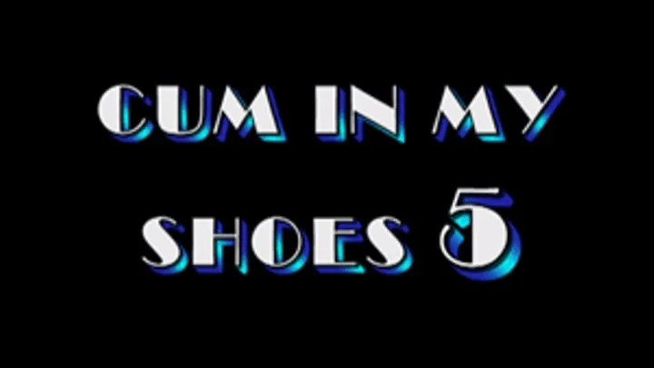 CUM IN MY SHOES 5