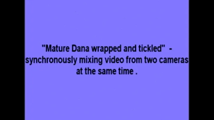 Mature Dana wrapped and tickled - view from two cameras at the same time.