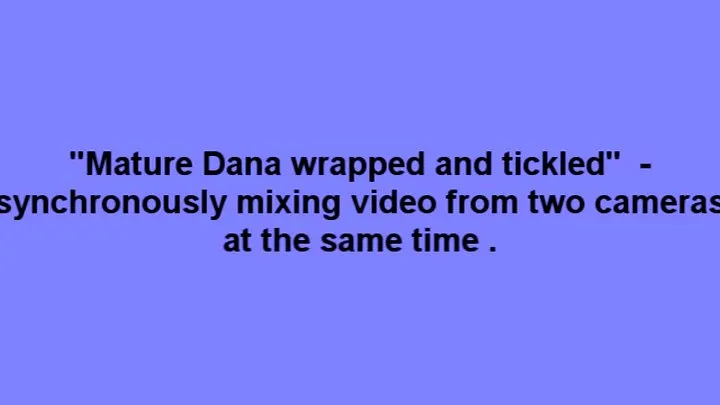 Mature Dana wrapped and tickled - view from two cameras at the same time.- smaller version