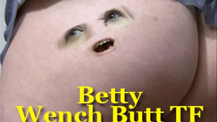 Betty Wench Butt Face TF