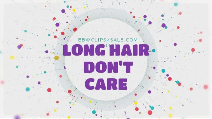 Long Hair Don't Care - Hairy Body Parts