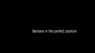 Barbara in the perfect position