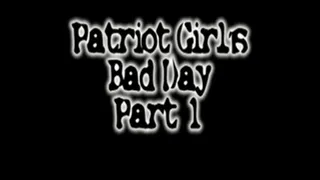 Patriot Girl's bad Day Part 1