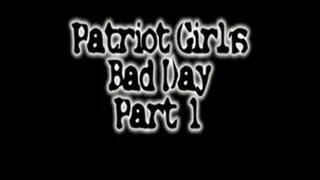 Patriot Girl's Bad Day Part 1