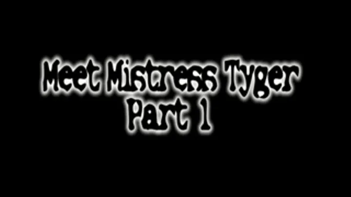 Meet Mistress Tyger Part 1