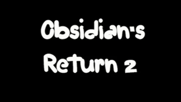 Obsidian's Return Part 2