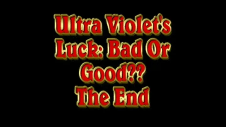 Ultra Violet's Luck: Bad Or Good?? Conclusion