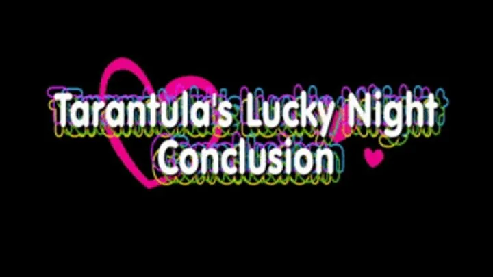 Tarantula's Lucky Night Conclusion