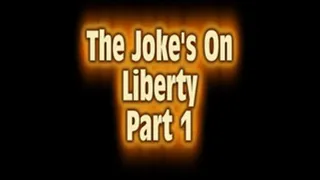 The Joke's On Liberty Part 1