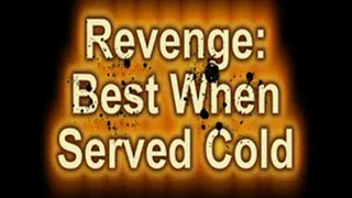 Revenge: Is Best Served Cold!