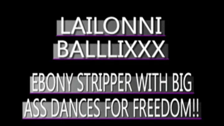 Lailonni Ballixxx Danced For Her Freedom!