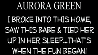 Breaking In And Tormenting Aurora Green!