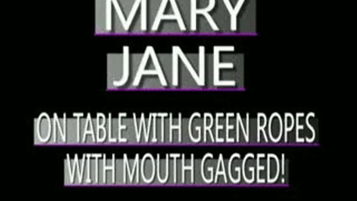 Mary Jane Tied To A Table And Gagged! - MPG4 VERSION ( in size)