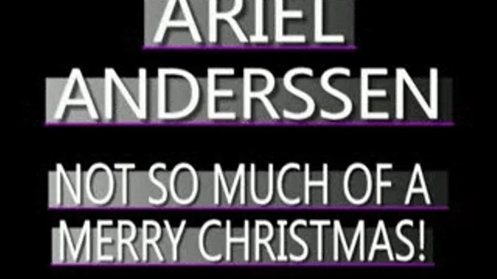 Ariel Anderssen's NOT So Merry Christmas! - (320 X 240 SIZED)