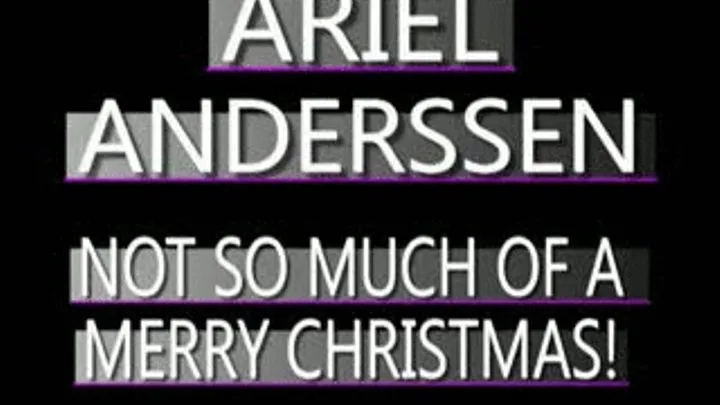 Ariel Anderssen's NOT So Merry Christmas! - IPOD FORMAT