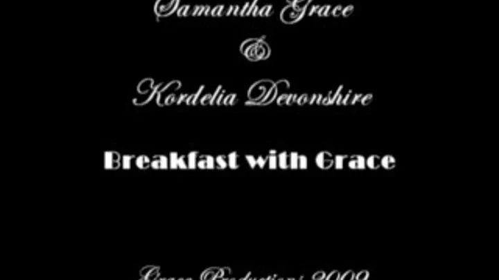 Samantha Grace & Kordelia Devonshire: Breakfast at Grace's AVI/