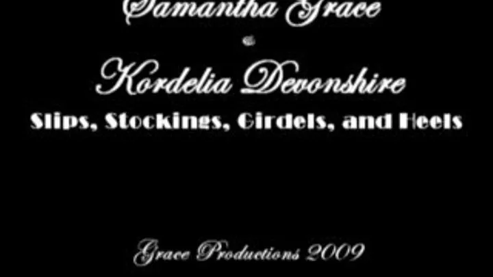 Samantha Grace & Kordelia Devonshire: Slips, Girdles, Stockings, and Heels Version