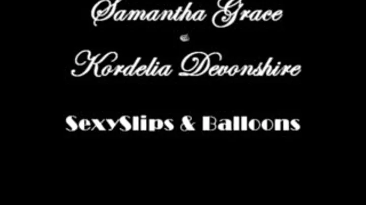 Samantha Grace & Kordilia Devonshire in Balloon Slips Window Media version!