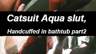 Catsuit Slut handcuffed in bathtub part2