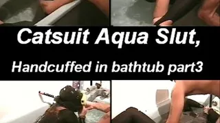 Catsuit Aqua Slut Handcuffed in Bathtub Part 3