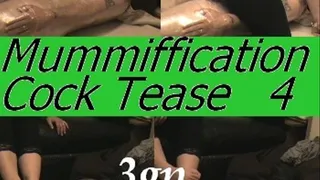 Mummiffication Cock Tease Part 4