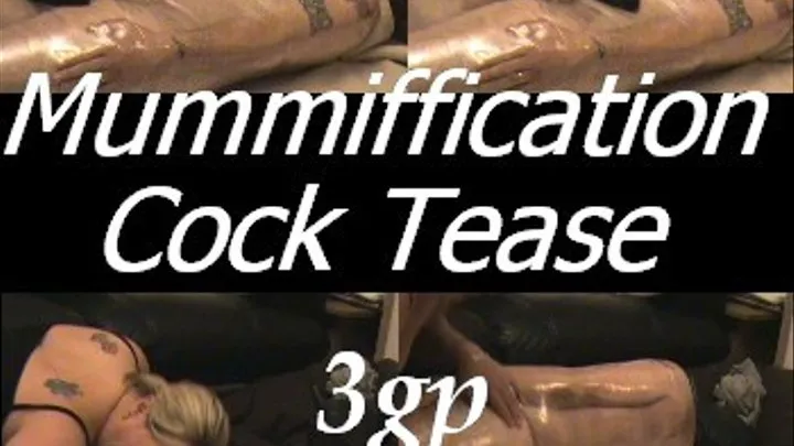 Mummiffication Cock Tease Part 3