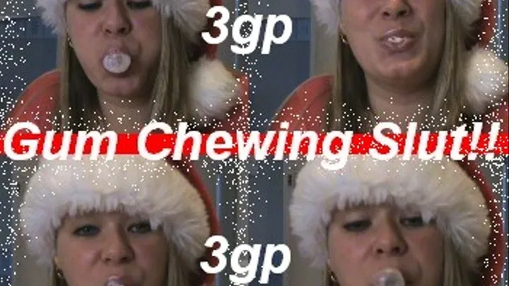 Gum Chewing Slut!!!