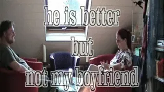 he is better but not my boyfriend