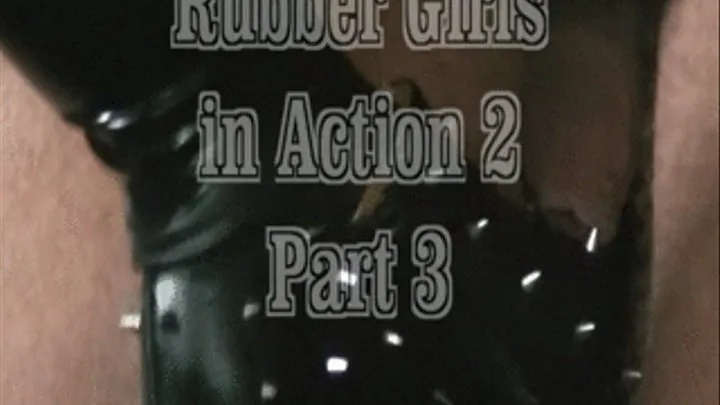 Rubber Girls in Action Part 3