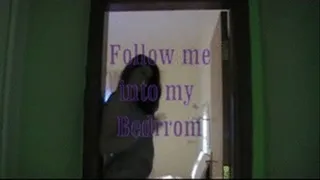 Follow me into my bedroom