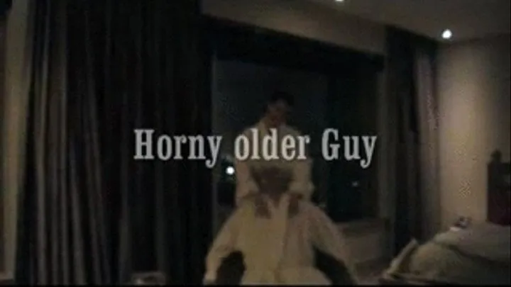 Horny older Guy