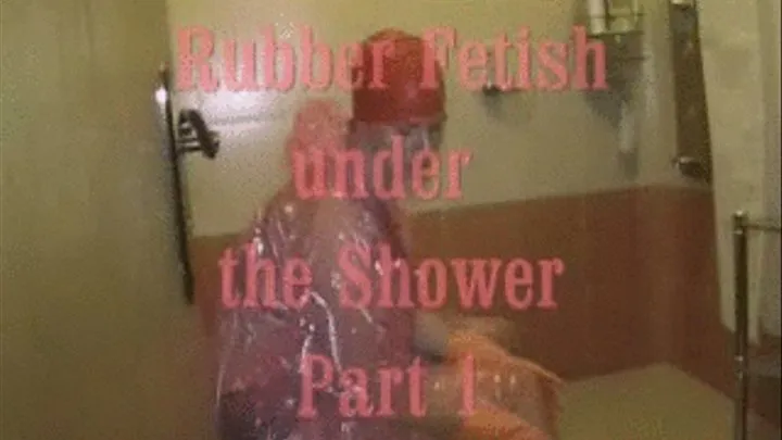 Rubber Fetish under the shower Part 1