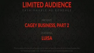 Cagey Business, Part II starring Luisa