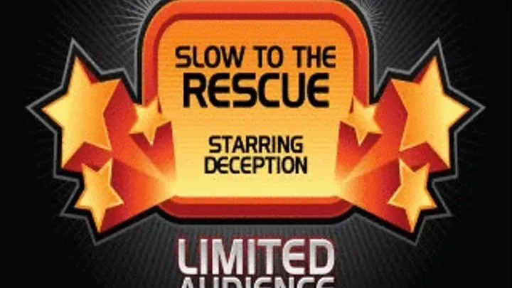 Slow To The Rescue starring Deception