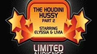 Houdini Hussy Concludes starring Elyssia and Livia