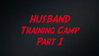 Husband Training Camp, Part I