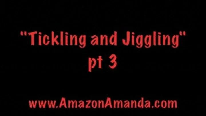 Tickling and Jiggling pt 3