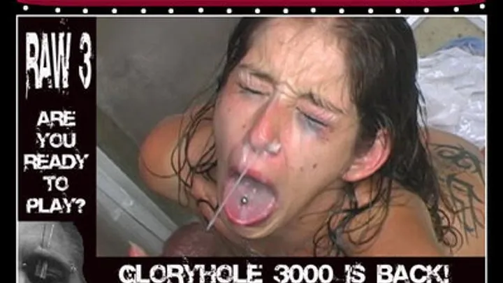 Raw 3 Gloryhole 3000 pt. 2 of 2