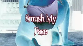 SMUSH MY FACE MPEG
