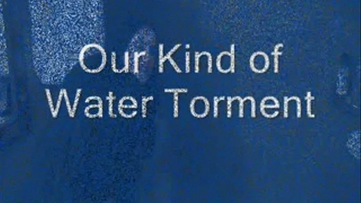 Our Kind of Water Torment