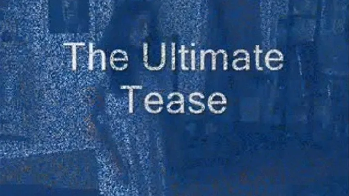 The Ultimate Tease