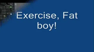 Exercise, fat boy format