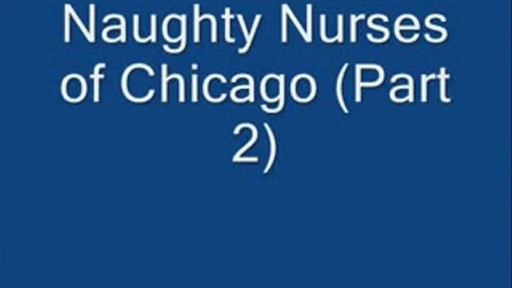 Naughty Nurses of Chicago (part 2) format